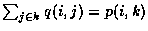 $\sum_{j\in{k}}{\displaystyle{q(i,j)}=\displaystyle{p(i,k)}}$