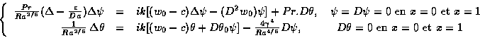 \begin{displaymath}\left\{ \begin{array}{rcl}
\frac{Pr}{Ra^{2/5}}( \Delta - \fra...
... \theta= 0 \mbox{ en } x=0 \mbox{ et } x=1
\end{array} \right. \end{displaymath}