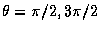 $\theta=\pi/2, 3\pi/2$