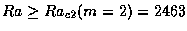 $Ra \ge Ra_{c2}(m=2) = 2463$