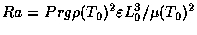 $\displaystyle{ Ra=Pr{g\rho(T_0)^2\varepsilon L^3_0}/{\mu(T_0)^2} } $