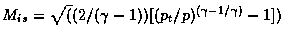 $\displaystyle{\small {M_{is}=\sqrt((2/(\gamma-1))
[(p_{t}/p)^{(\gamma-1/
\gamma)} - 1])}}$