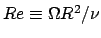 $Re \equiv \Omega R^2/\nu$