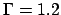 $\Gamma=1.2$