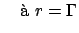$\displaystyle {\rm ~~~\grave{a}~}r=\Gamma$