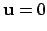 $\displaystyle {\bf u} = 0$