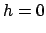 $\displaystyle h= 0$