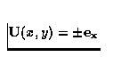 ${\bf U}(x,y) = \pm {\bf e_x}$