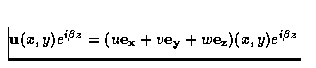 ${\bf u} (x,y) e^{i\beta z} = 
(u{\bf e_x} + v{\bf e_y} + w{\bf e_z})(x,y) e^{i\beta z}$