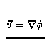 $\vec{v}=\mbox{${\bf \nabla}$} \phi$