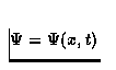 $\Psi =\Psi (x,t)$