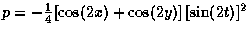 $ p = -\frac{1}{4} [\cos(2x) + \cos(2y)] \, [\sin(2t)]^2$