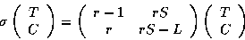 \begin{displaymath}\sigma\left(\begin{array}{c} T\\ C \\ \end{array}\right) =
\l...
...array}\right)
\left(\begin{array}{c}T\\ C\\ \end{array}\right)
\end{displaymath}