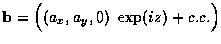 ${\bf b}= \Big( (a_x, a_y, 0) \ \exp(iz) + c.c. \Big)$