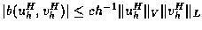 $\vert b(u_h^H,v_h^H)\vert\leq c h^{-1} \Vert u_h^H\Vert _V \Vert v_h^H\Vert _L$