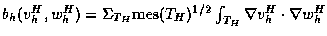 $b_h(v_h^H,w_h^H) =
\Sigma_{T_H} \mbox{mes}(T_H)^{1/2}
\int_{T_H} \nabla v_h^H\cdot\nabla w_h^H$