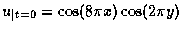 $u_{\vert t=0}= \cos(8\pi x)\cos(2\pi y)$