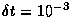 $\delta t=10^{-3}$