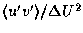 $\langle u' v' \rangle/\Delta U ^2$